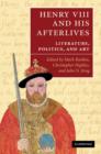 Image for Henry VIII and his afterlives  : literature, politics, and art