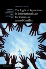 Image for The Right to Reparation in International Law for Victims of Armed Conflict