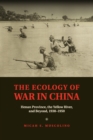 Image for The ecology of war in China  : Henan Province, the Yellow River, and beyond, 1938-1950