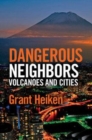 Image for Dangerous neighbors [electronic resource] :  volcanoes and cities /  Grant Heiken ; edited by Jody Heiken ; illustrations by Julie Wilbert. 