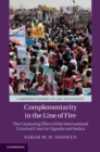 Image for Complementarity in the Line of Fire: The Catalysing Effect of the International Criminal Court in Uganda and Sudan