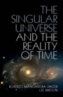 Image for The singular universe and the reality of time  : a proposal in natural philosophy