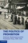 Image for Politics of Prohibition: American Governance and the Prohibition Party, 1869-1933