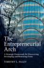 Image for The entrepreneurial arch  : a strategic framework for discovering, developing and renewing firms