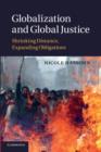 Image for Globalization and Global Justice : Shrinking Distance, Expanding Obligations