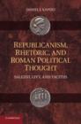 Image for Republicanism, rhetoric, and Roman political thought  : Sallust, Livy, and Tacitus
