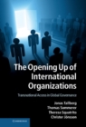 Image for Opening Up of International Organizations: Transnational Access in Global Governance