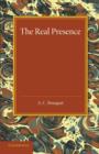 Image for The real presence  : or the localisation in cultus of the divine presence