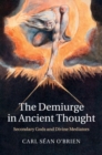 Image for The demiurge in ancient thought  : secondary gods and divine mediators