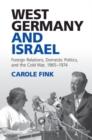 Image for West Germany and Israel  : foreign relations, domestic politics, and the Cold War, 1965-1974
