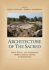 Image for Architecture of the sacred  : space, ritual, and experience from classical Greece to Byzantium
