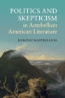 Image for Politics and Skepticism in Antebellum American Literature