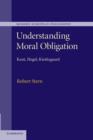 Image for Understanding moral obligation  : Kant, Hegel, Kierkegaard