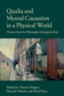 Image for Qualia and mental causation in a physical world  : themes from the philosophy of Jaegwon Kim