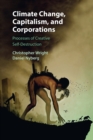 Image for Climate change, capitalism, and corporations  : processes of creative self-destruction