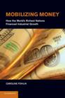 Image for Mobilizing money  : how the world&#39;s richest nations financed industrial growth