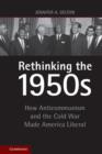 Image for Rethinking the 1950s: how anticommunism and the Cold War made America liberal