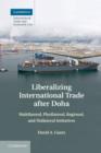 Image for Liberalizing international trade after Doha: multilateral, plurilateral, regional, and unilateral initiatives