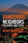 Image for Dangerous neighbors: volcanoes and cities