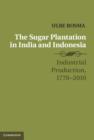 Image for The Asian sugar plantation in India and Indonesia: industrial production, 1770-2010