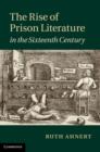 Image for The rise of prison literature in the sixteenth century