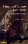 Image for Fame and failure 1720-1800: the unfulfilled literary life