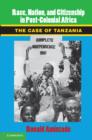 Image for Race, nation, and citizenship in post-colonial Africa: the case of Tanzania