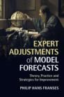 Image for Expert adjustments of model forecasts  : theory, practice and strategies for improvement