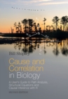 Image for Cause and correlation in biology  : a user&#39;s guide to path analysis, structural equations, and causal inference with R