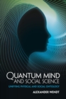 Image for Quantum mind and social science  : unifying physical and social ontology