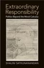 Image for Extraordinary responsibility  : politics beyond the moral calculus