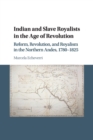 Image for Indian and slave royalists in the Age of Revolution  : reform, revolution, and royalism in the northern Andes, 1780-1825