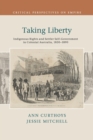 Image for Taking liberty  : indigenous rights and settler self-government in colonial Australia, 1830-1890