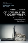 Image for The crisis of journalism reconsidered  : democratic culture, professional codes, digital future