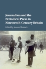 Image for Journalism and the Periodical Press in Nineteenth-Century Britain