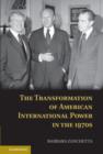 Image for The transformation of American international power in the 1970s