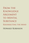 Image for From the knowledge argument to mental substance  : resurrecting the mind