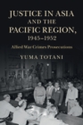Image for Justice in Asia and the Pacific region, 1945-1952  : Allied war crimes prosecutions