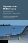 Image for Migration in the Mediterranean  : mechanisms of international cooperation