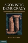 Image for Agonistic democracy [electronic resource] :  constituent power in the era of globalisation /  Mark Wenman. 