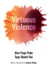 Image for Virtuous violence  : hurting and killing to create, sustain, end, and honor social relationships