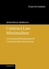 Image for Contract law minimalism [electronic resource] :  a formalist restatement of commercial contract law /  Jonathan Morgan. 