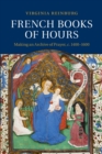 Image for French Books of Hours : Making an Archive of Prayer, c.1400-1600