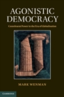 Image for Agonistic Democracy: Constituent Power in the Era of Globalisation