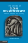Image for Origins of Global Humanitarianism: Religion, Empires, and Advocacy