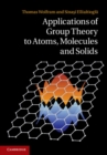 Image for Applications of Group Theory to Atoms, Molecules, and Solids
