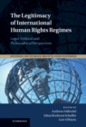 Image for Legitimacy of International Human Rights Regimes: Legal, Political and Philosophical Perspectives