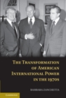 Image for Transformation of American International Power in the 1970s