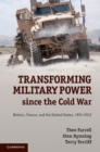Image for Transforming Military Power since the Cold War: Britain, France, and the United States, 1991-2012