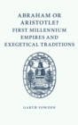 Image for Abraham or Aristotle?  : first millennium empires and exegetical traditions